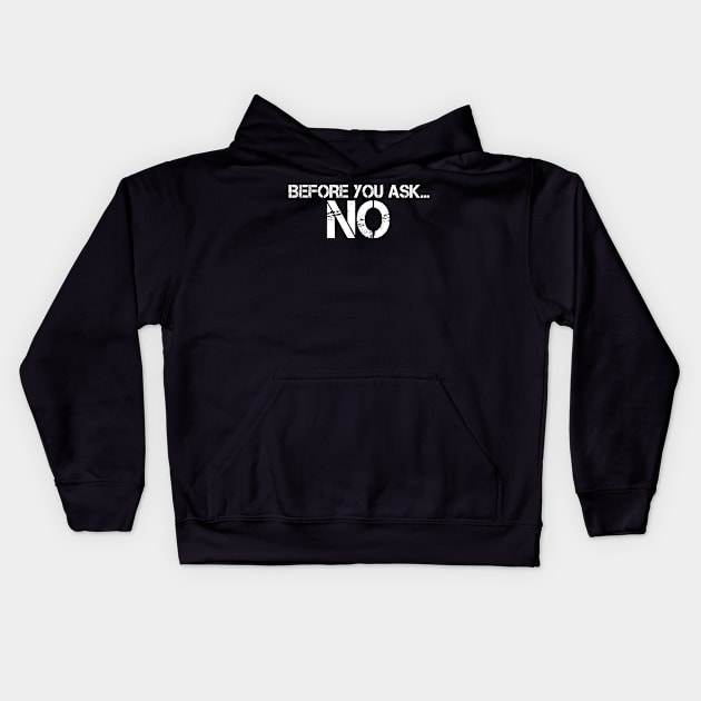 BEFORE YOU ASK… NO Kids Hoodie by mdr design